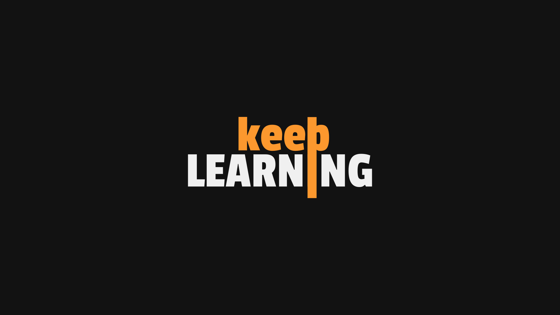 Keep Learning